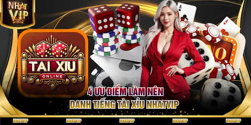 4 ưu điểm làm nên danh tiếng Tài Xỉu NHATVIP 