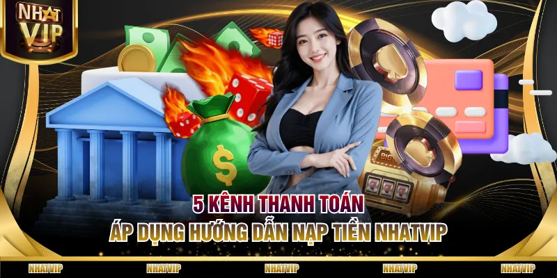 5 kênh thanh toán áp dụng hướng dẫn nạp tiền NHATVIP 5 kênh thanh toán áp dụng hướng dẫn nạp tiền NHATVIP