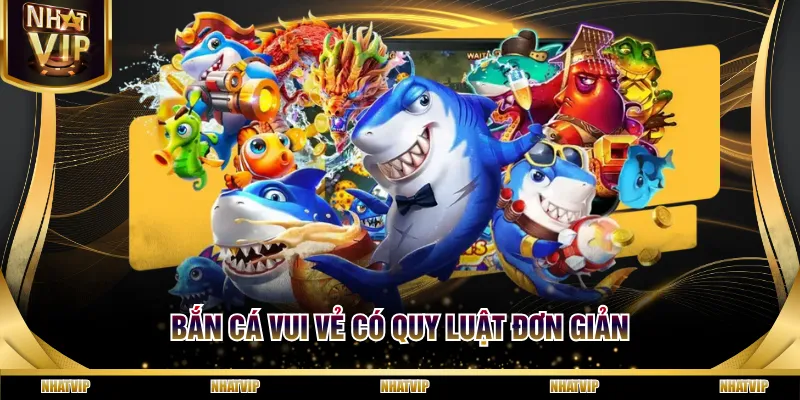Bắn Cá Vui Vẻ có quy luật đơn giản