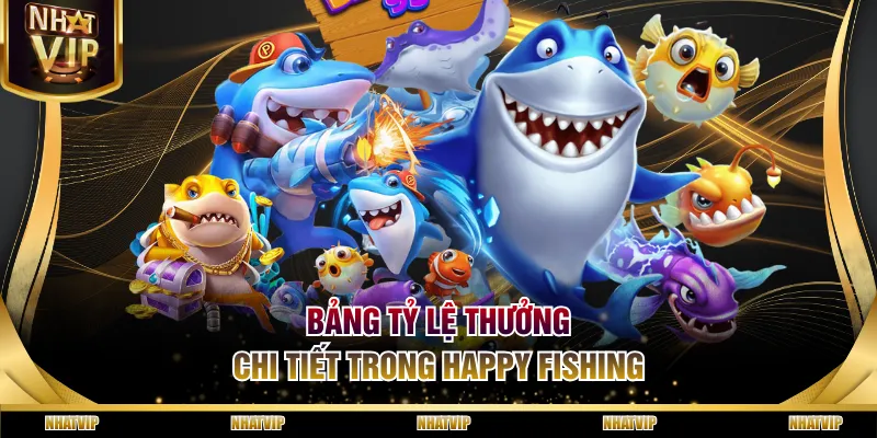 Bảng tỷ lệ thưởng chi tiết trong Happy Fishing