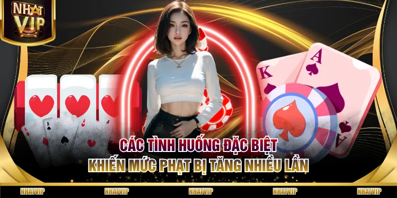 Các tình huống đặc biệt khiến mức phạt bị tăng nhiều lần