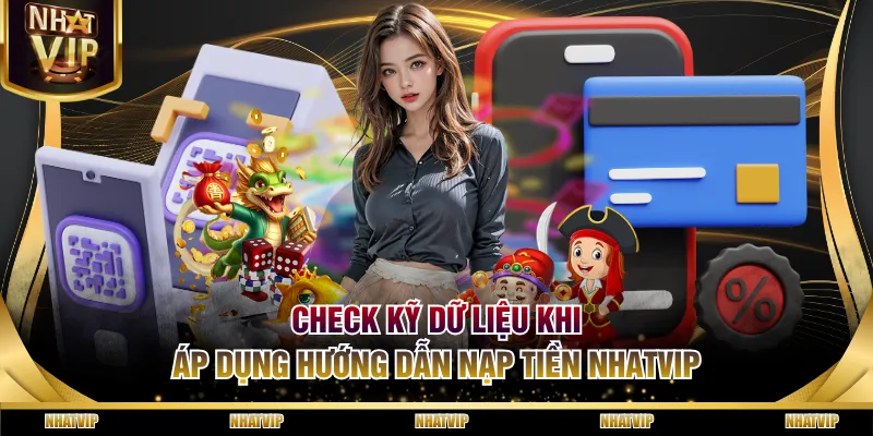 Check kỹ dữ liệu khi áp dụng hướng dẫn nạp tiền NHATVIP Check kỹ dữ liệu khi áp dụng hướng dẫn nạp tiền NHATVIP