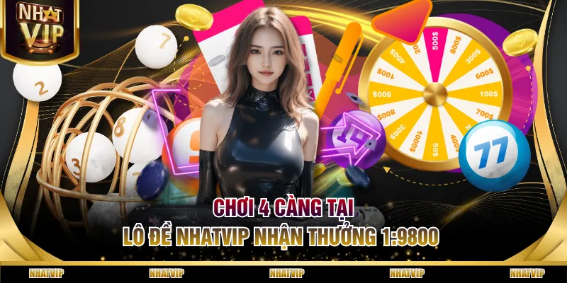 Chơi 4 càng tại lô đề NHATVIP nhận thưởng 1:9800 