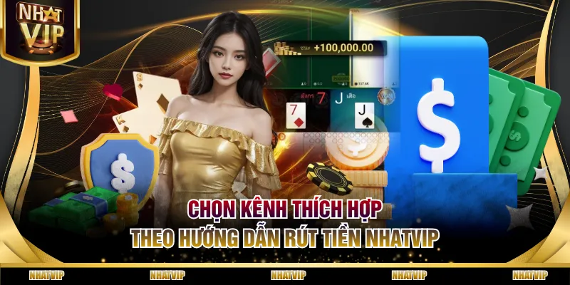 Chọn kênh thích hợp theo hướng dẫn rút tiền NHATVIP