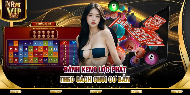 Đánh Keno Lộc Phát theo cách chơi cơ bản