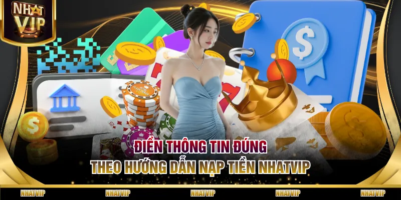 Điền thông tin đúng theo hướng dẫn nạp tiền NHATVIP Điền thông tin đúng theo hướng dẫn nạp tiền NHATVIP