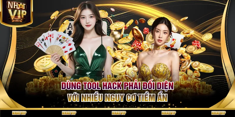 Dùng tool hack phải đối diện với nhiều nguy cơ tiềm ẩn