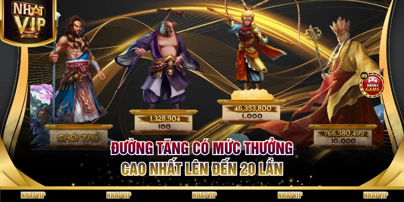 Đường Tăng có mức thưởng cao nhất lên đến 20 lần Đường Tăng có mức thưởng cao nhất lên đến 20 lần