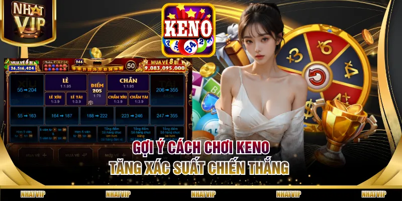 Gợi ý cách chơi Keno tăng xác suất chiến thắng 