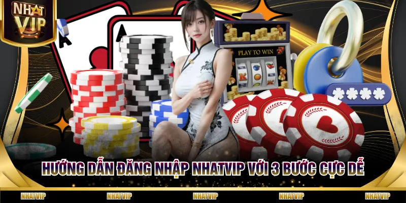 Hướng dẫn đăng nhập NHATVIP với 3 bước cực dễ