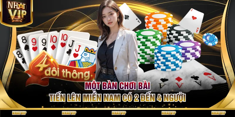 Một bàn chơi Bài Tiến lên miền Nam có 2 đến 4 người