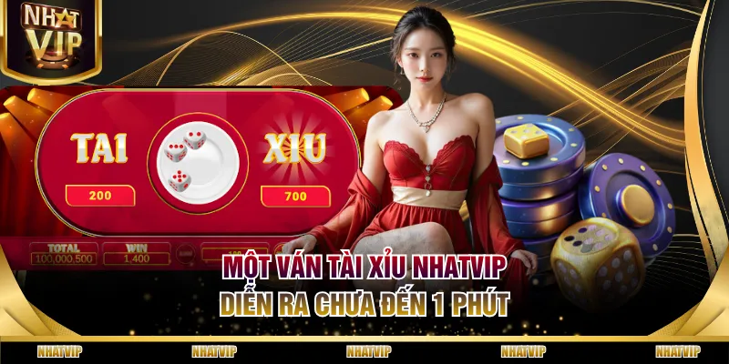 Một ván Tài Xỉu NHATVIP diễn ra chưa đến 1 phút