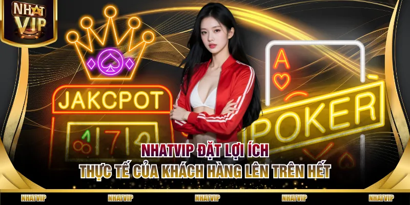 NHATVIP đặt lợi ích thực tế của khách hàng lên trên hết
