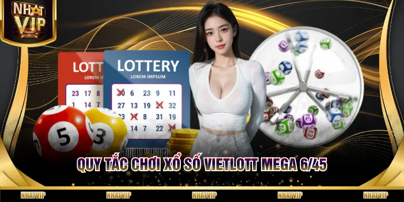 Quy tắc chơi xổ số Vietlott Mega 6/45 Quy tắc chơi xổ số Vietlott Mega 6/45