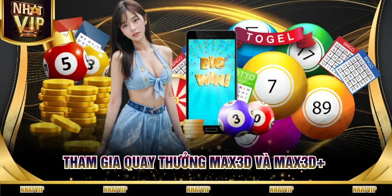 Tham gia quay thưởng Max3D và Max3D+ Tham gia quay thưởng Max3D và Max3D+