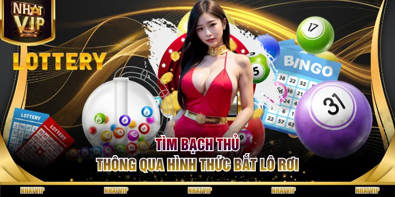 Tìm bạch thủ thông qua hình thức bắt lô rơi