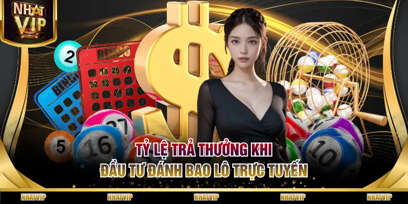 Tỷ lệ trả thưởng khi đầu tư đánh bao lô trực tuyến