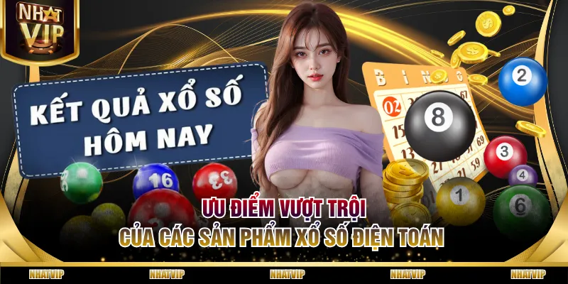 Ưu điểm vượt trội của các sản phẩm xổ số điện toán 